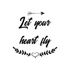 Let your heart fly. Calligraphy saying for print. Vector Quote 