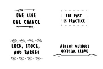 One life, one chance, The past is practice, Absent without official leave, Lock, stock, and barrel. Calligraphy sayings for print. Vector Quotes 