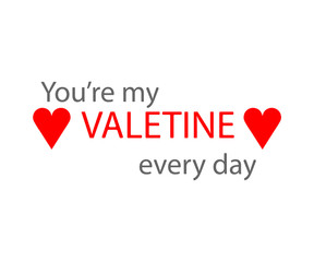 You're my Valentine every day, valentine card - vector illustration