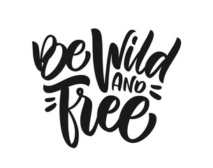 Handwritten brush type lettering composition of Be Wild and Free on white background. T shirt design