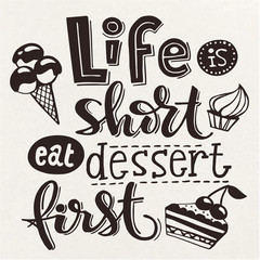 Vector motivational poster with lettering life is short eat dessert first. 