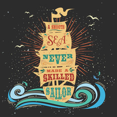 Typography poster. Motivational / Inspirational  print. Quote. A smooth sea never made a skilled sailor. Hand drawn vintage lettering.  T-shirts and bags design. Hipster style. 