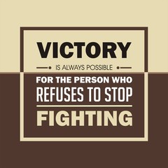 Inspirational quote. Victory is always possible for the person who refuses to stop fighting