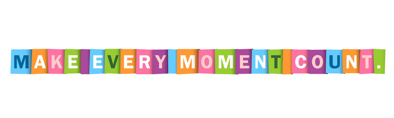 MAKE EVERY MOMENT COUNT. colorful vector typography banner