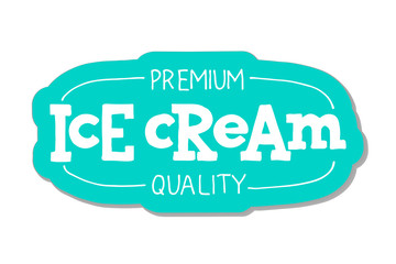 Handwritten lettering Ice Cream sticker. Typographic for restaurant, bar, cafe, menu, ice cream or sweet shop.