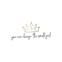 You can change the World, girl. Quote for banner. woman motivational slogan. T shirt hand lettered calligraphic design. Inspirational vector White background. Vector illustration.