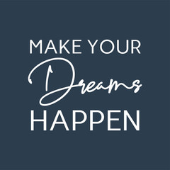 Make your dreams happen. Inspirational saying about dream, goals, life. Vector calligraphy inscription.  Vector illustration.