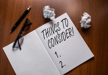 Conceptual hand writing showing Things To Consider. Concept meaning think about something carefully...