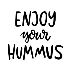 Enjoy your hummus. The hand-drawing quote of black ink, on a white background. It can be used for menu, sign, banner, poster, and other promotional marketing materials. Vector Image.