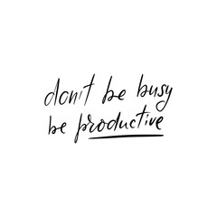 don't be busy, be productive