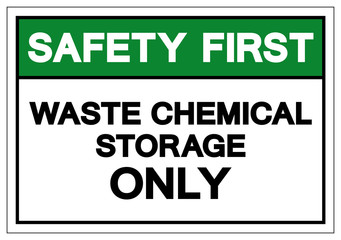 Safety First Waste Chemical Storage Only Symbol Sign , Vector Illustration, Isolate On White Background Label. EPS10