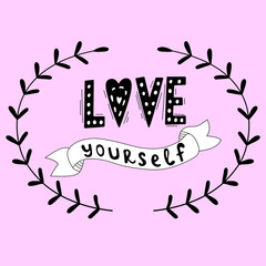Love Yourself quote. Black and white lettering. Motivational poster. Vintage illustration. Vector illustration design for textile graphics, t shirt prints, stickers, posters and other uses