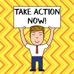 Handwriting text Take Action Now. Conceptual photo do something official or concerted achieve aim with problem