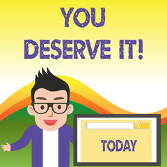 Text sign showing You Deserve It. Business photo showcasing should have it because of their qualities or actions