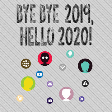 Text sign showing Bye Bye 2019 Hello 2020. Business photo text saying goodbye to last year and welcoming another good one Networking Technical Icons with Chat Heads Scattered on Screen for Link Up