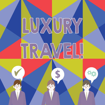 Handwriting text Luxury Travel. Conceptual photo supreme comfort or elegance of traveling around the world Businessmen Each has their Own Speech Bubble with Optimization Cost Icons