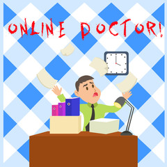 Conceptual hand writing showing Online Doctor. Concept meaning health practitioners deliver services over the internet Male Manager Cluttered Workspace Overflow Time Shortage