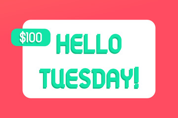 Writing note showing Hello Tuesday. Business concept for a greeting or warm welcome to the third day of the week Rectangular Text Box Copy Space with Green dolar Label Attached