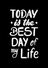 Today is the best day of my life - hand lettering motivational design isolated on black