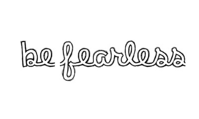 Be fearless, typography for print or use as poster, flyer or T shirt