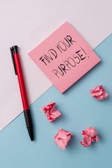 Writing note showing Find Your Purpose. Business concept for reason for something is done or for...
