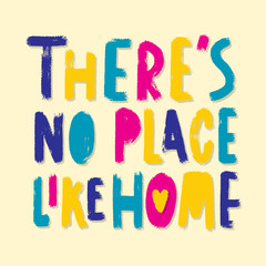There's no place like home - vector poster template. Hand drawn typography  multicolor lettering.
