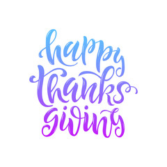 Happy Thanksgiving vector lettering. Hand written greeting card template for Thanksgiving day. Modern calligraphy, hand lettering inscription. Isolated typography print.