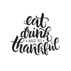 Eat, drink and be thankful vector lettering quote. Handwritten greeting card template for Thanksgiving day. Modern calligraphy, hand lettering inscription.