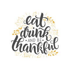 Eat, drink and be thankful vector lettering quote. Hand written greeting card template for Thanksgiving day. Modern calligraphy, hand lettering inscription.