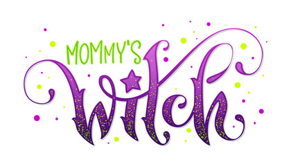 Modern hand drawn script style lettering phrase - Mommy's Witch quote. © Olga