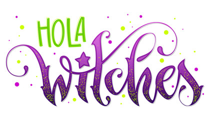 Modern hand drawn script style lettering phrase - Hola Witches quote. © Olga