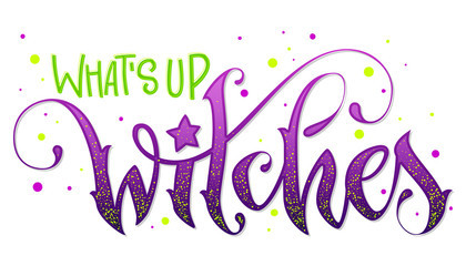 Modern hand drawn script style lettering phrase - What's up Witches quote. © Olga