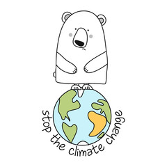 Stop the climate change - funny vector text quotes and polar bear drawing. Lettering poster or t-shirt textile graphic design. / Beautiful illustration with planet Earth. environmental Protection.