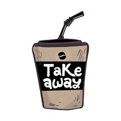 vector illustration Hand drawn lettering sticker with cup of hot coffee. The inscription: Take away. Perfect design for cafe, greeting cards, posters, T-shirts, banners, print invitations