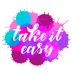 Take it easy - motivation quote. Hand lettering text. Design print for t-shirt, greeting card, poster. Vector illustration on background. 