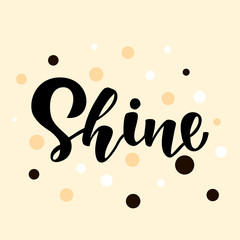Shine hand lettering text. Design print for t-shirt, greeting card, postcard, poster, stickers, tag. Vector illustration on background. 