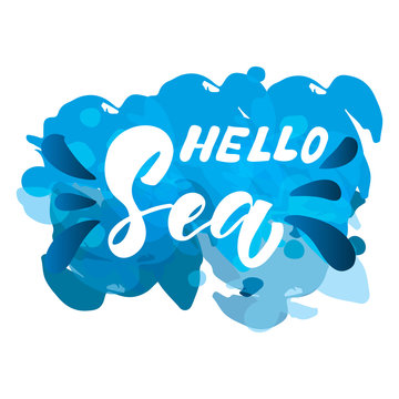Hello sea hand lettering quote. Modern brush calligraphy. Summer quote. Design for t-shirt, card, poster