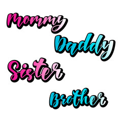 Mommy Daddy Sister Brother - hand lettering text.  Design print for family look shirt, t-shirt, sweatshirt, bomber jacket. Vector illustration.
