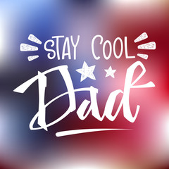 Stay cool Dad quote. Hand drawn script stile hand lettering.