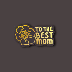 Sticker with Mothers Day Hand Lettering Text and Tulip. To the Best Mom