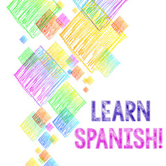 Writing note showing Learn Spanish. Business concept for gain or acquire knowledge of speaking and writing Spanish Vibrant Multicolored Scribble Rhombuses of Different Sizes Overlapping