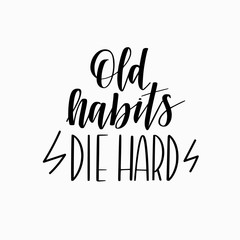 Old habits die hard vector motivational calligraphy quote