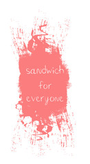 Sandwich for everyone phrase on brush background