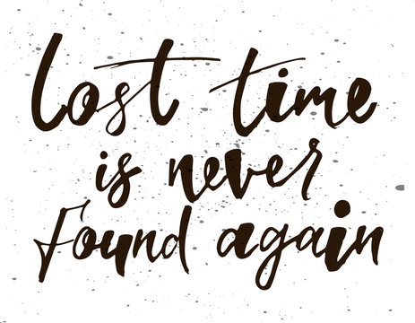 Lost time is never found again. Motivation quote. Hand written sign for card, poster, banner, sign, clother, sticker, badge. Vector illustration on background
