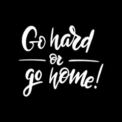 go hard or go home