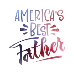 America's best Father quote. Fathers day phrase. Hand drawn script stile hand lettering.