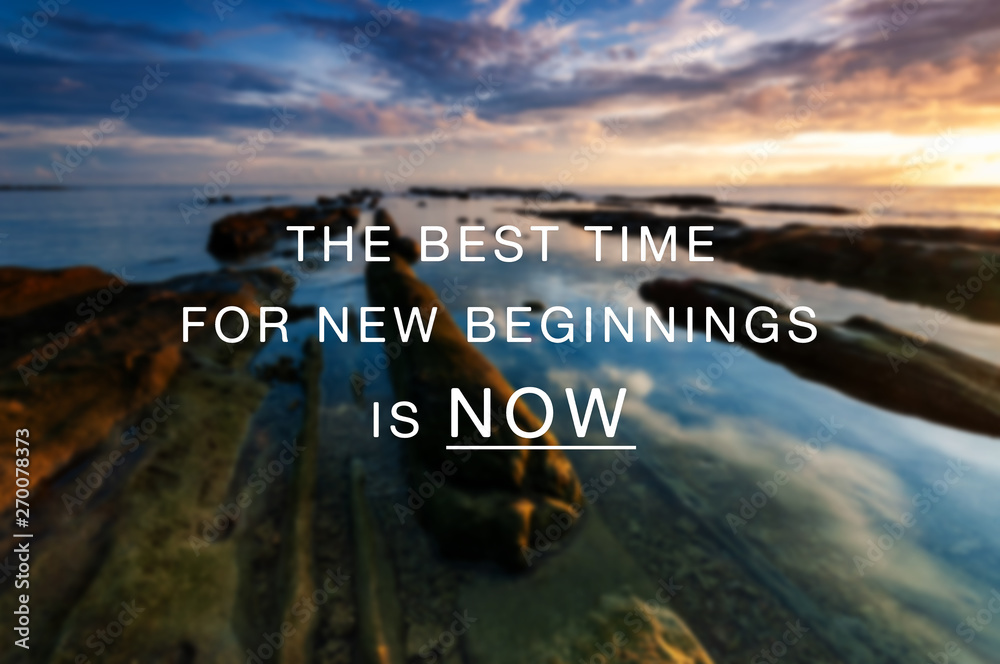 Wall mural inspirational and motivational quotes - the best time for new beginning is now.