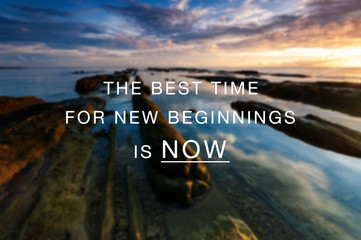 Inspirational and Motivational Quotes - The best time for new beginning is now.