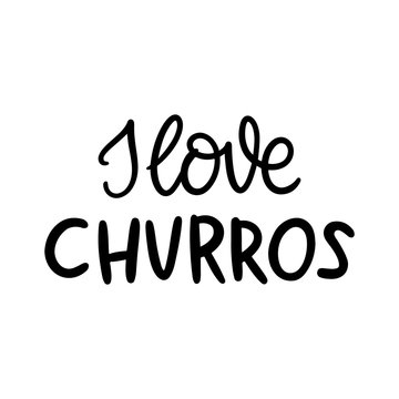 I love churros. The hand-drawing quote of black ink, on a white background. It can be used for menu, sign, banner, poster, and other promotional marketing materials. Vector Image.