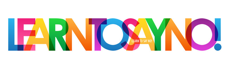 LEARN TO SAY NO! colorful inspirational words typography banner
